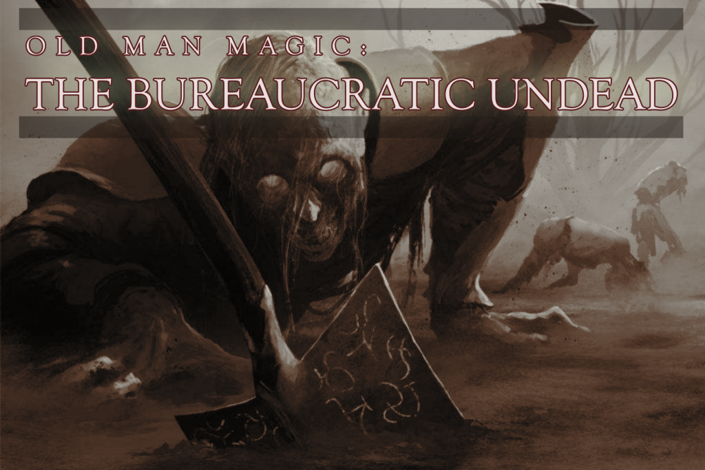 Old Man Magic: The Bureaucratic Undead